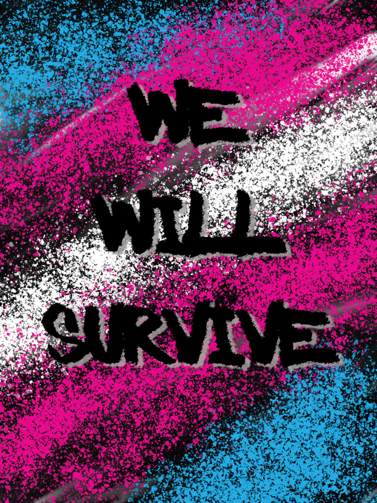 The Trans Pride flag spray painted with Large Spray painted words: We Will Survive